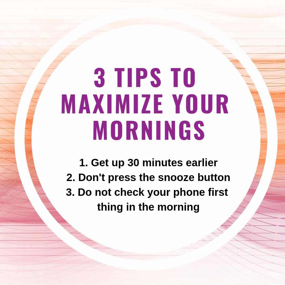 3 Tips to Maximize Mornings